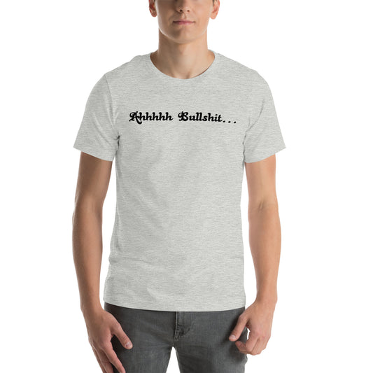 Ahhhh Bullshit - Unisex t-shirt