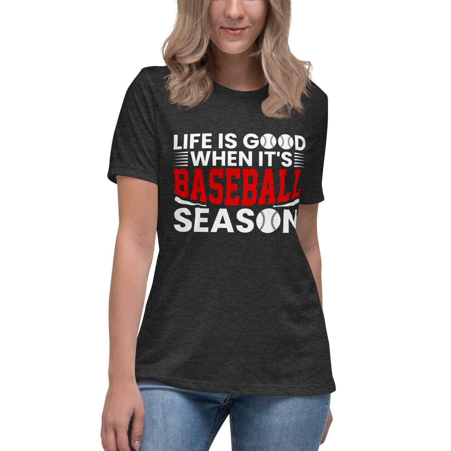 Life is Good When it's Baseball Season - Women's Relaxed T-Shirt